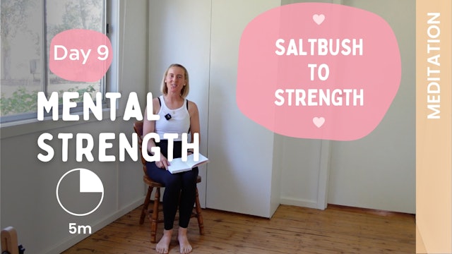 DAY 9 - Mental Strength - (Meditation) - Saltbush to Strength