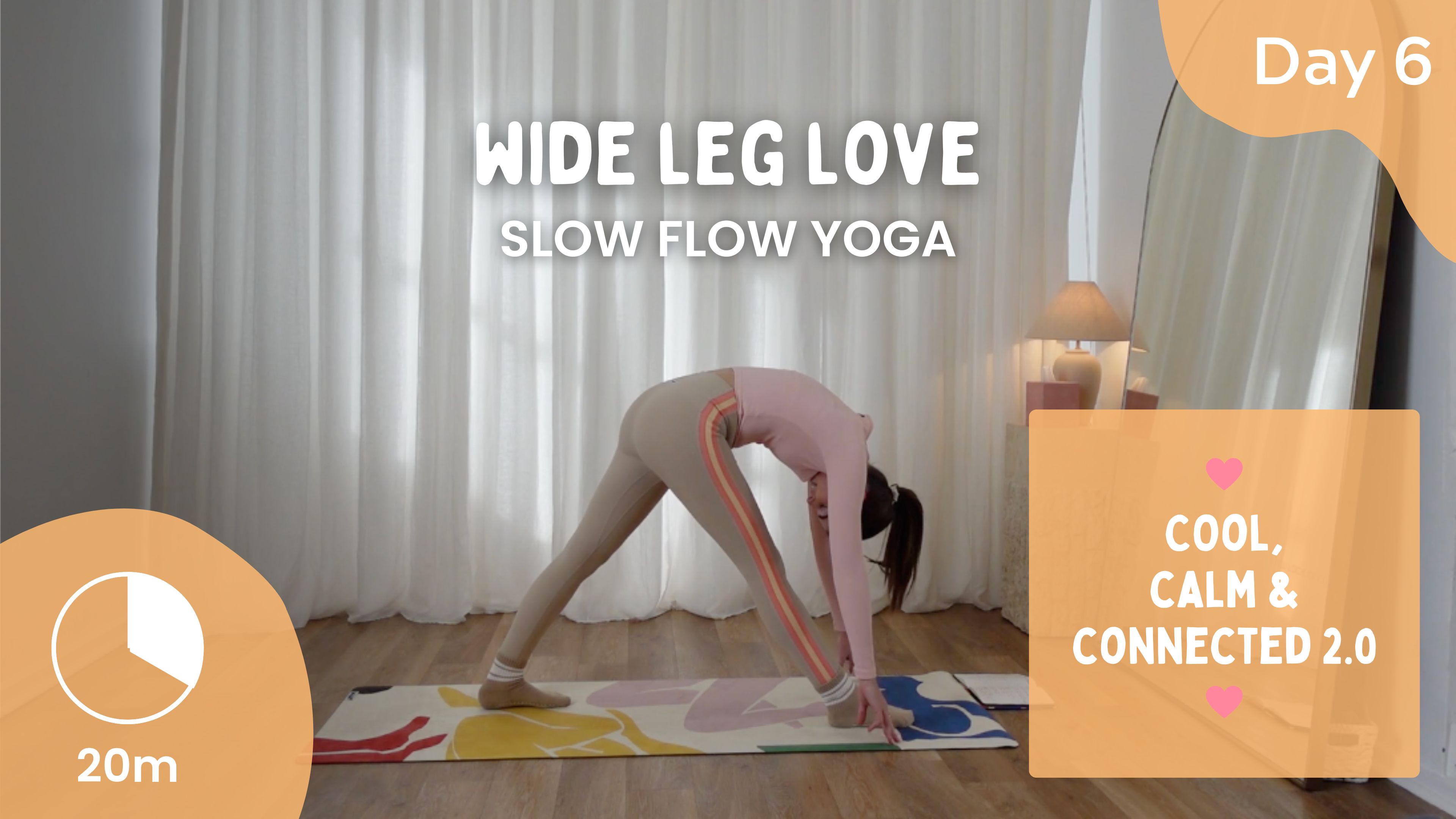 Day 6 - Wide Leg Love - Slow Yoga - Cool, Calm, Connected 2.0