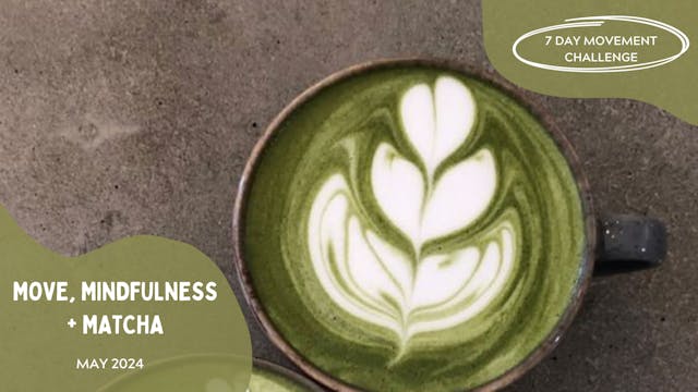 MOVE, MINDFULNESS + MATCHA