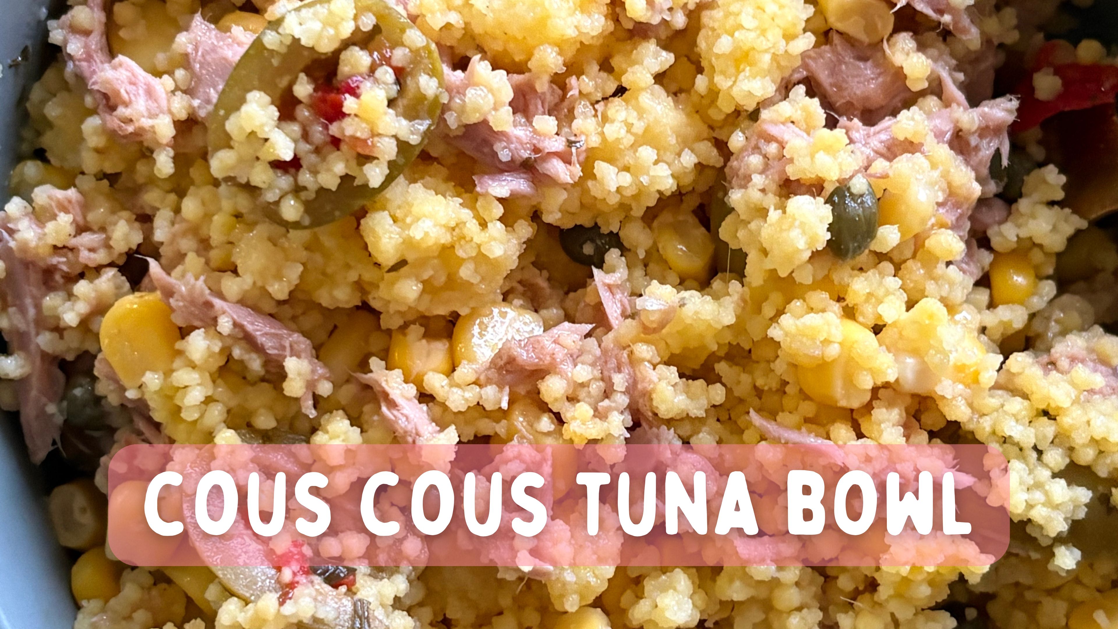 Week 2 - Cous Cous Tuna Bowl Recipe
