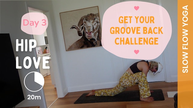 DAY 3 - Get Your Groove Back - Hip Love (Slow Flow Yoga)