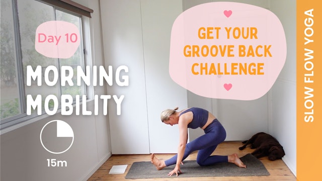 Day 10 - Get Your Groove Back - Morning Mobility Slow Flow Yoga