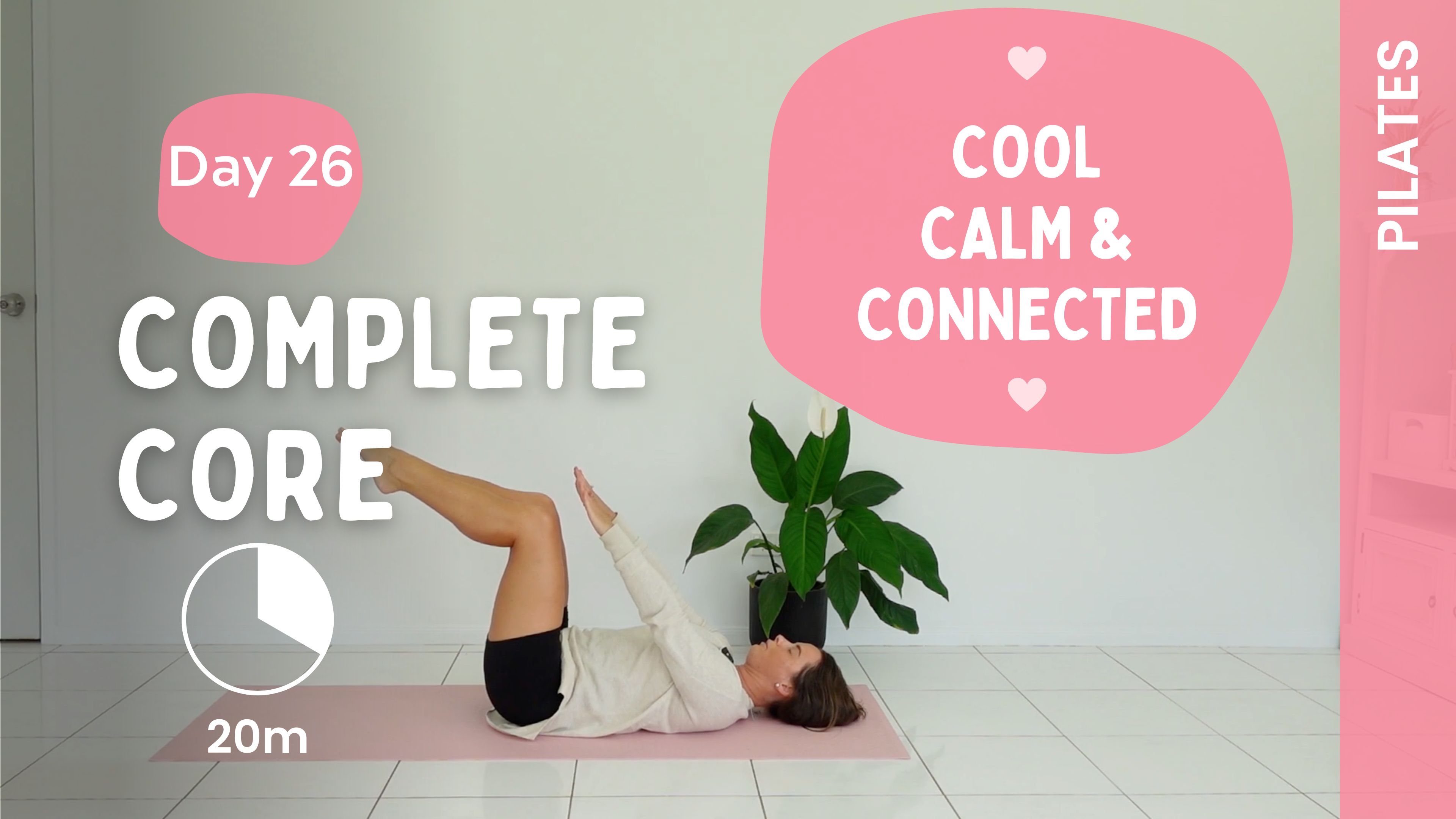 DAY 26 - Complete Core - Pilates - Cool, Calm & Connected