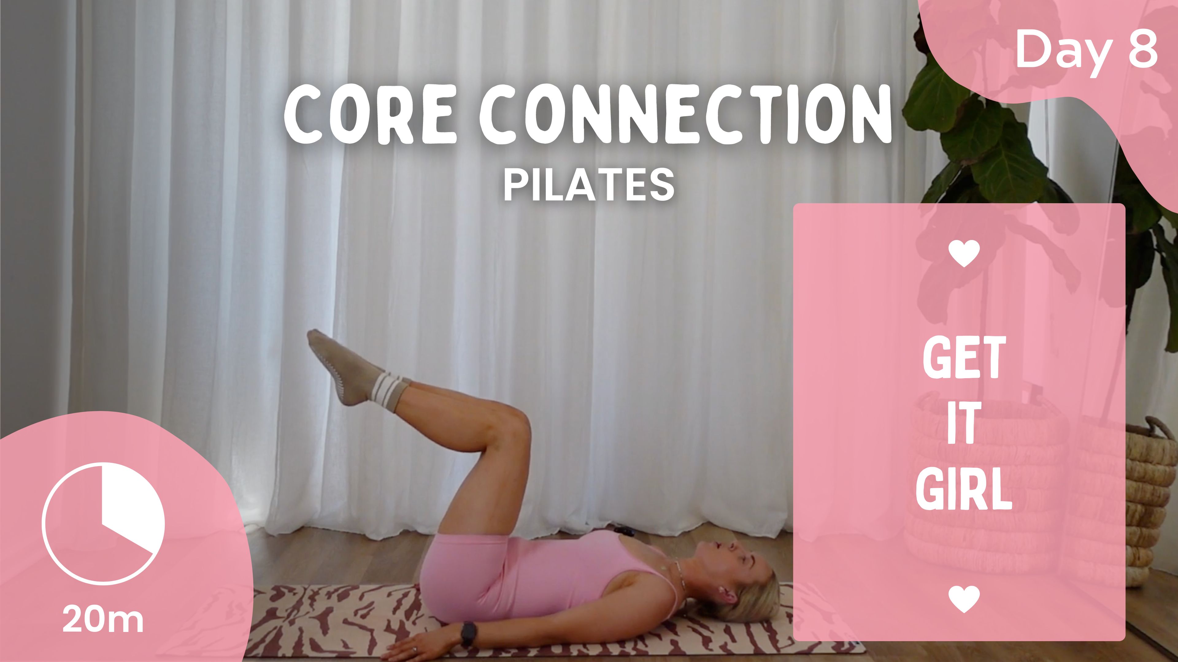Day 8 - Core Connection - Pilates - Get It Girl