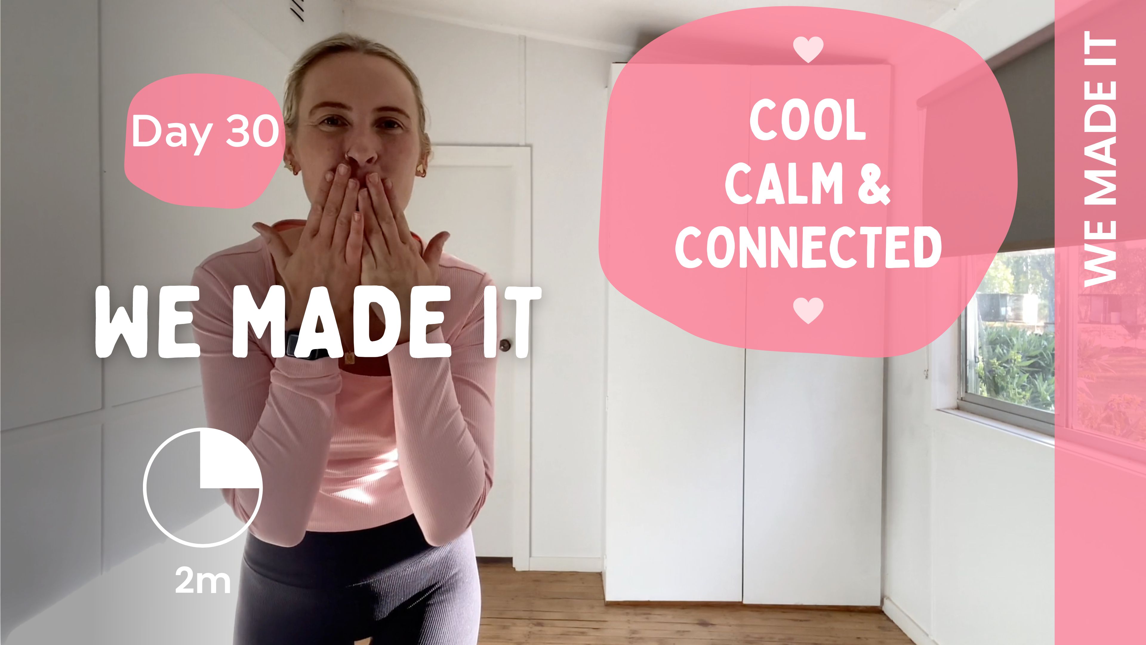 Fri 30th June - DAY 30 - WE MADE IT - Cool, Calm & Connected