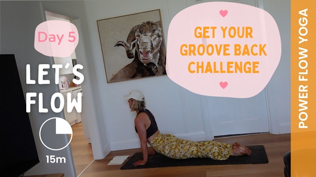 Day 5 - Get Your Groove Back - Let's Flow (Power Flow Yoga)