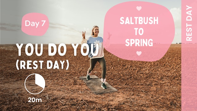 DAY 7 - Sun 27th - YOU DO YOU - (Rest Day) - Saltbush to Spring
