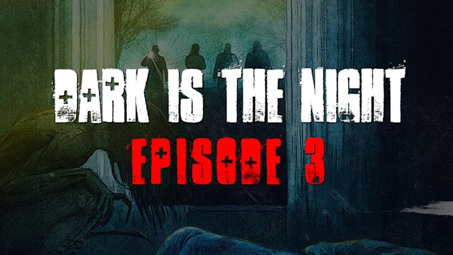 Dark is the Night | Episode 3