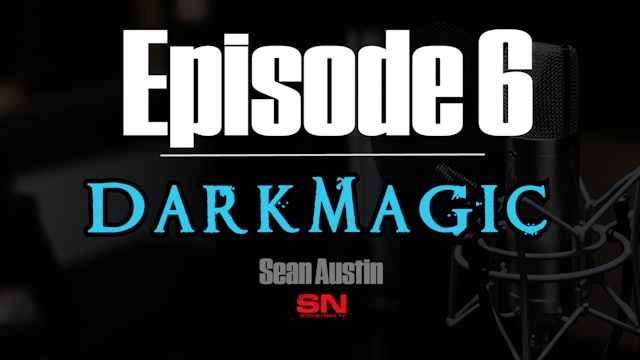 Episode 6 - Dark Magic - Sean Austin