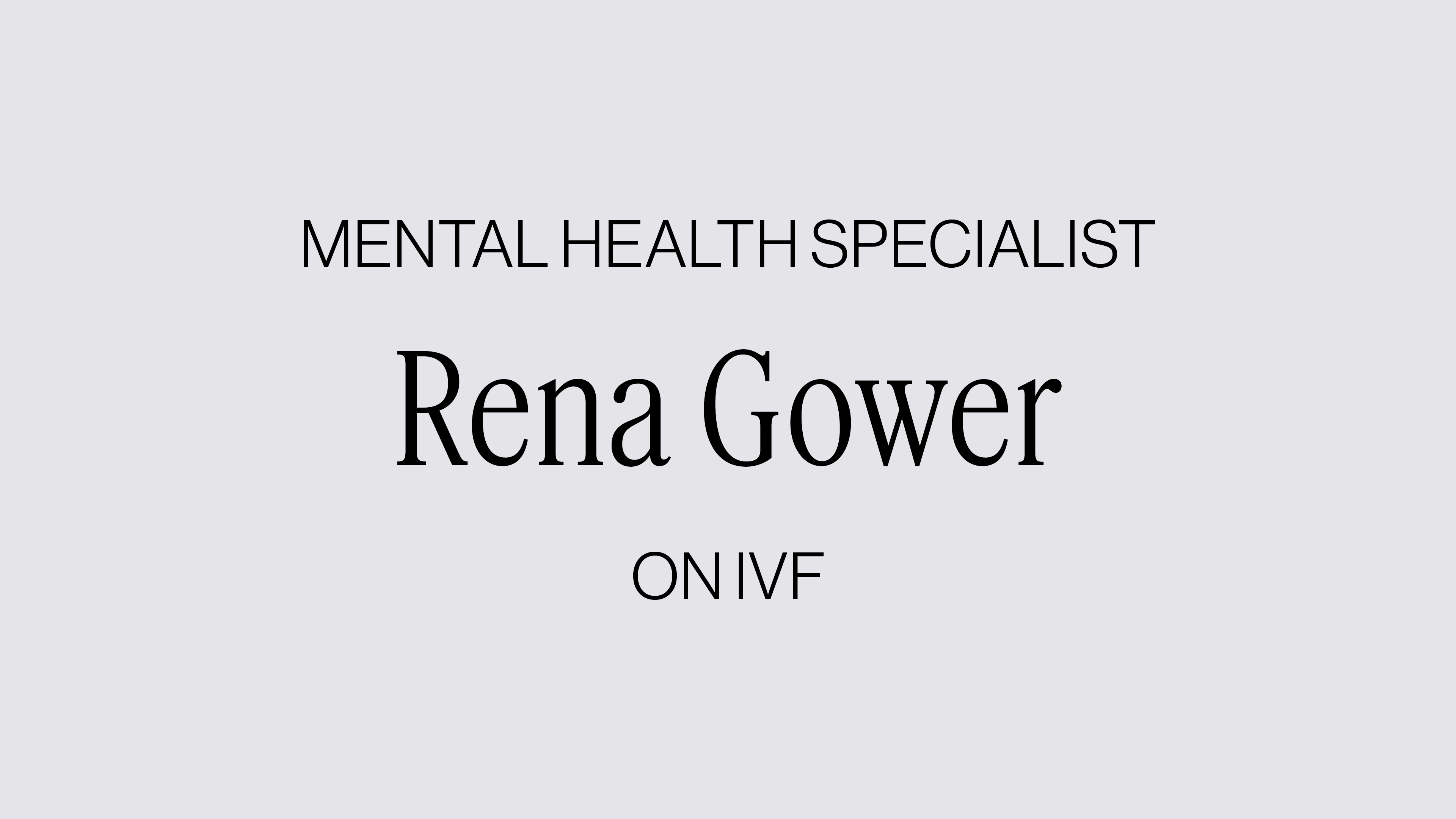 NAVIGATING IVF WITH RENA GOWER