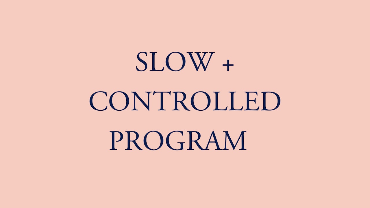 SLOW + CONTROLLED PROGRAM
