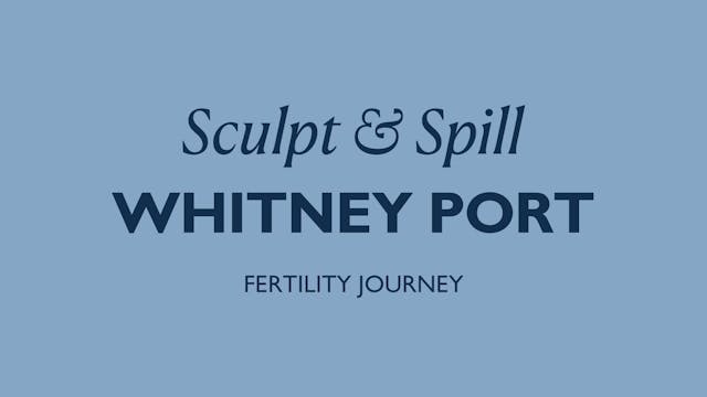 FERTILITY SCULPT + SPILL WITH WHITNEY...