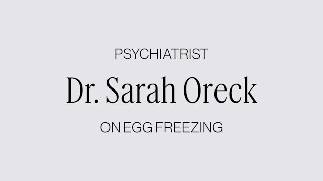 DR. SARAH ORECK ON EGG FREEZING