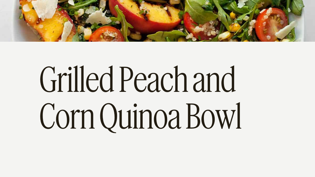 Grilled Peach and Corn Quinoa Bowl Recipe