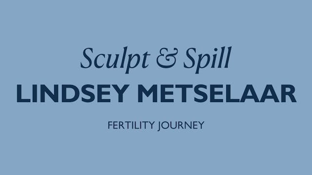 FERTILITY SCULPT + SPILL WITH LINDSEY...