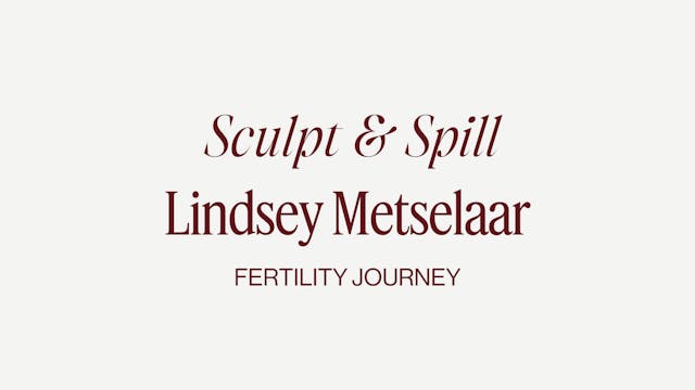 FERTILITY SCULPT + SPILL WITH LINDSEY...