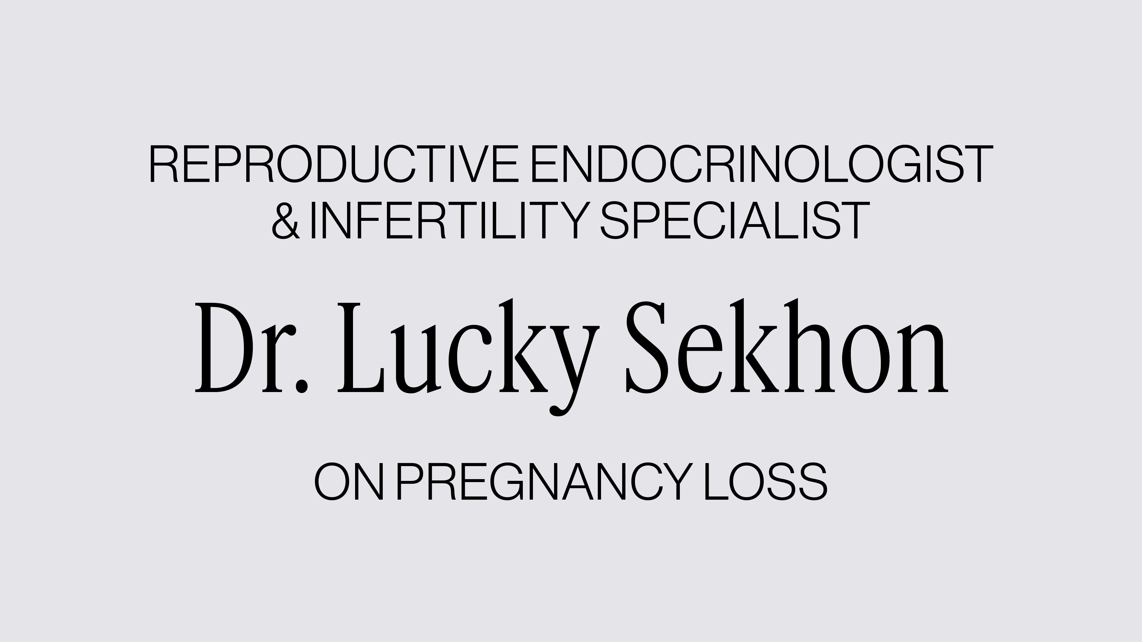 DR. LUCKY SEKHON ON PREGNANCY LOSS