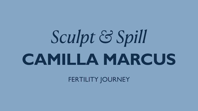 FERTILITY SCULPT + SPILL WITH CAMILLA...