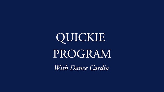 QUICKIE PROGRAM W/DANCE CARDIO