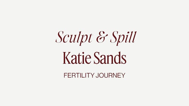 FERTILITY SCULPT + SPILL WITH KATIE S...