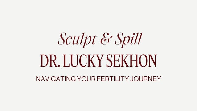 FERTILITY SCULPT + SPILL WITH DR. LUCKY