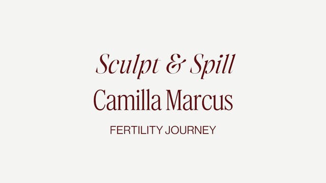 FERTILITY SCULPT + SPILL WITH CAMILLA...