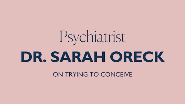 DR. SARAH ORECK ON TRYING TO CONCEIVE 