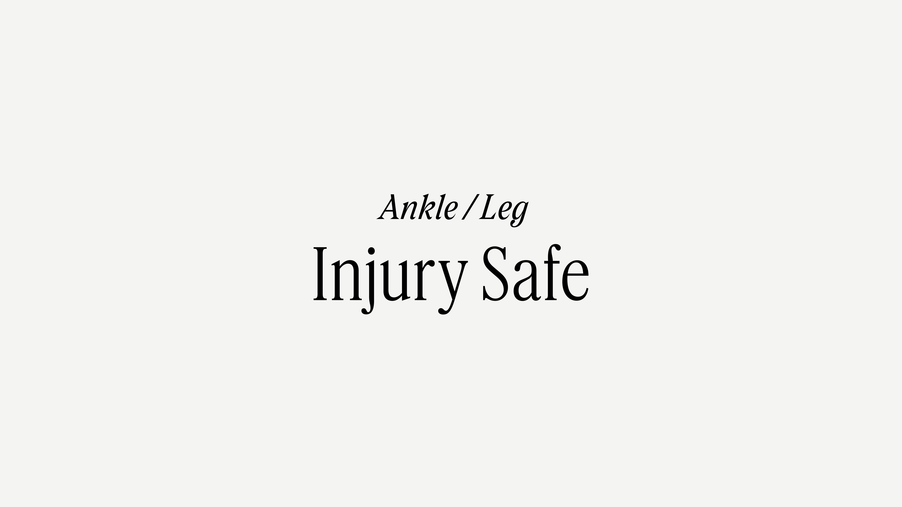 Ankle + Leg Injury Safe