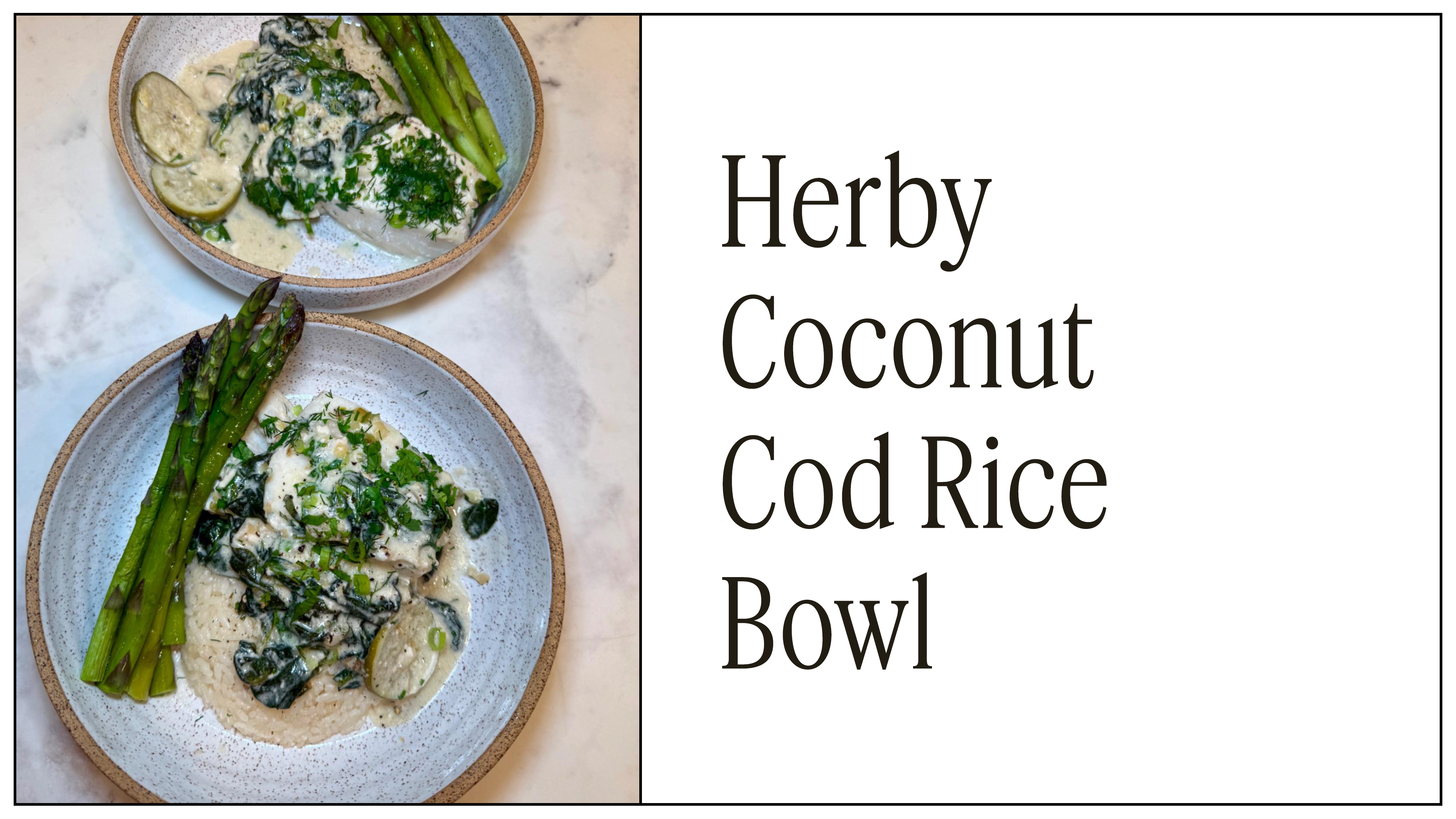 NEW! Herby Coconut Cod Rice Bowl