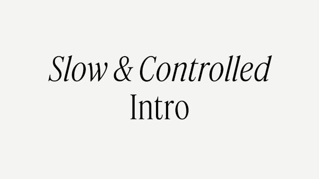 SLOW + CONTROLLED INTRO