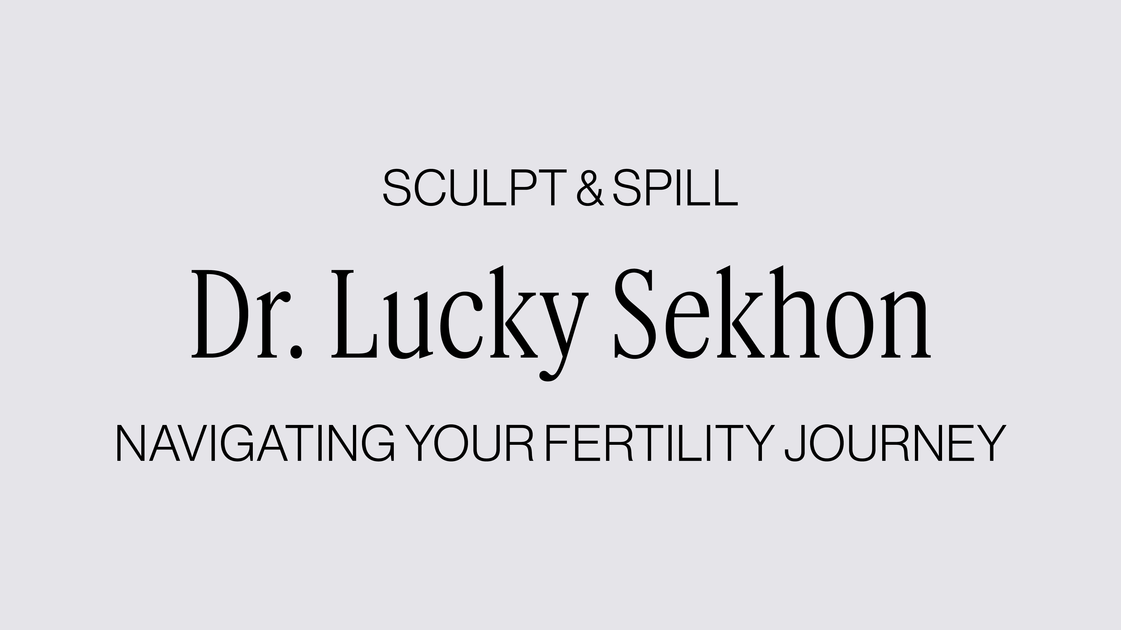 FERTILITY SCULPT + SPILL WITH DR. LUCKY