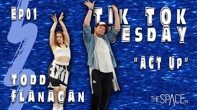 TikTok Tuesday: "Act Up" / Todd Flanagan Ep01