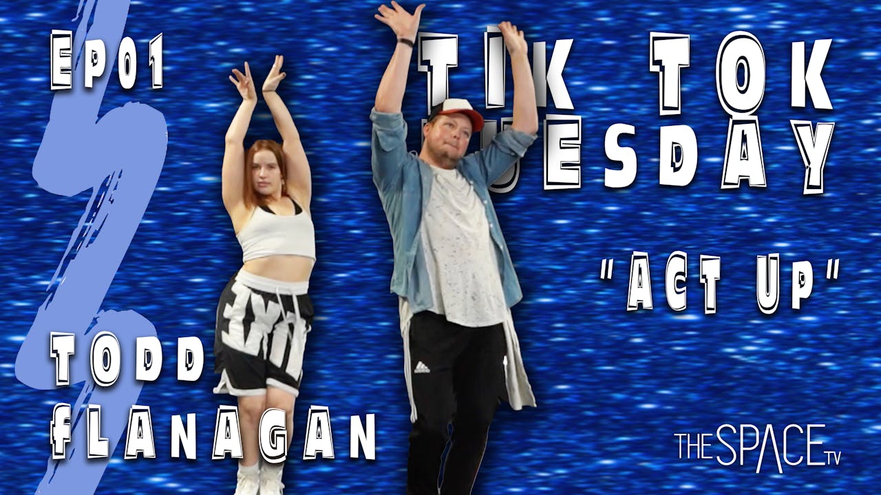 TikTok Tuesday "Act Up" / Todd Flanagan Ep01