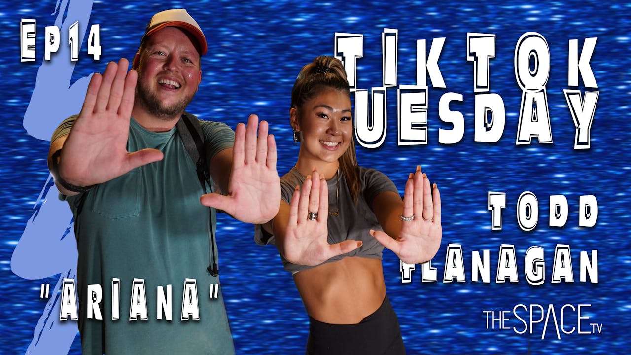TikTok Tuesday "Ariana" / Todd Flanagan - Ep14