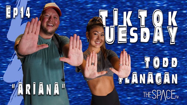 TikTok Tuesday "Ariana" / Todd Flanagan - Ep14
