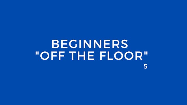 BEGINNERS "OFF THE FLOOR"