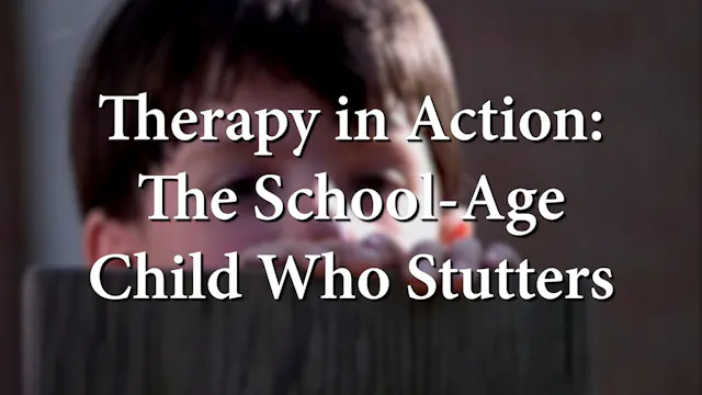 Therapy in Action: The School-Age Child Who Stutters (#1079)