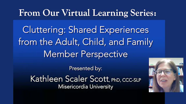 Cluttering: Shared Experiences from the Adult, Child & Family Member Perspective