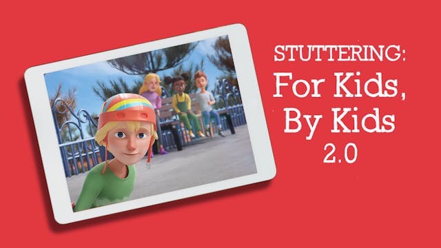 Stuttering: For Kids, By Kids 2.0