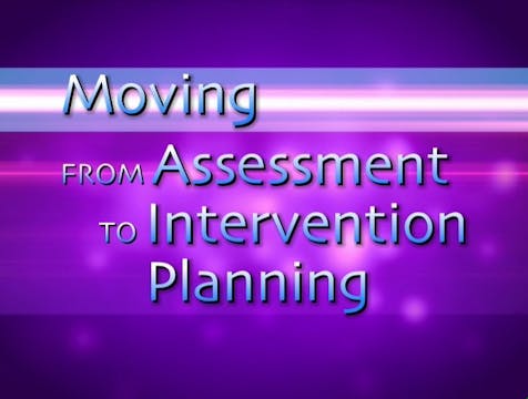 Moving from Assessment to Intervention Planning (#6300)