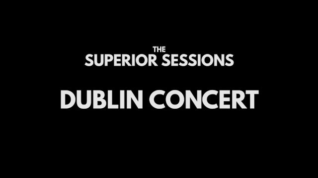 The Superior Sessions Dublin Concert