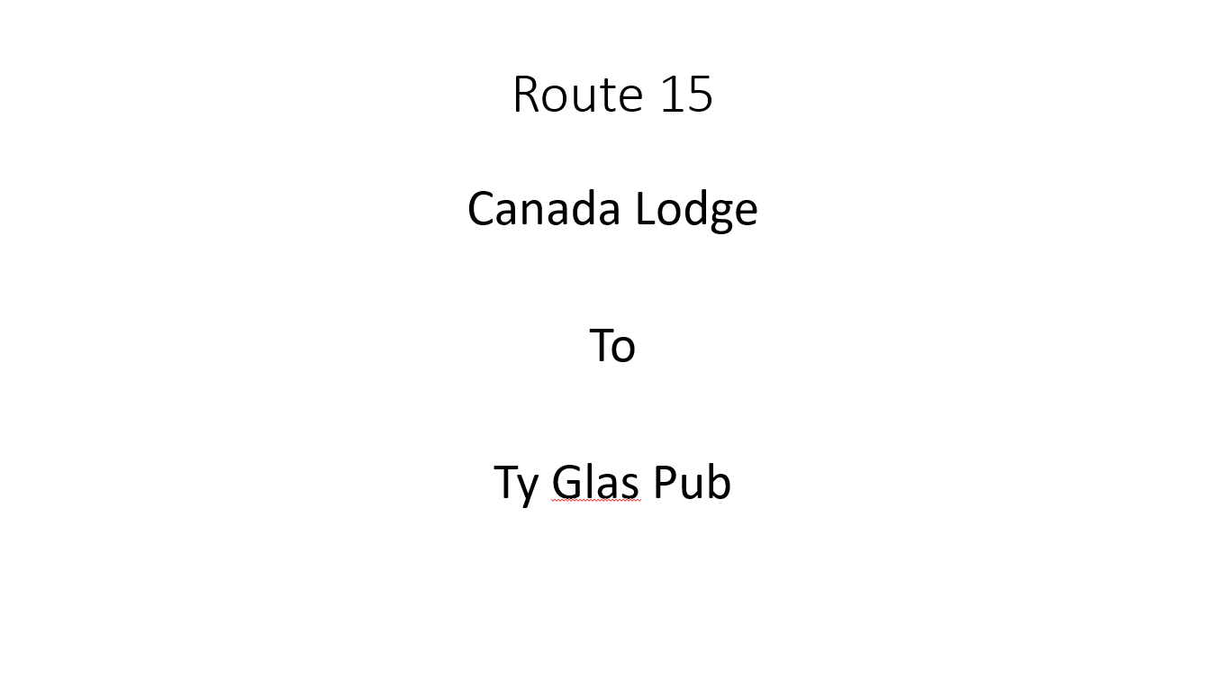 Canada Lodge to Ty Glas Pub