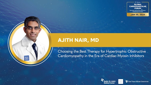 Choosing the Best Therapy for Hypertrophic Obstructive Cardiomyopathy in the Era of Cardiac Myosin Inhibitors | Ajith Nair, MD