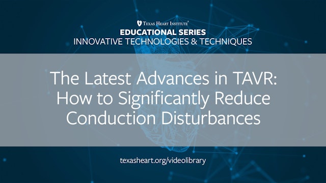 The Latest Advances in TAVR: How to Reduce Conduction Disturbances (0.75)