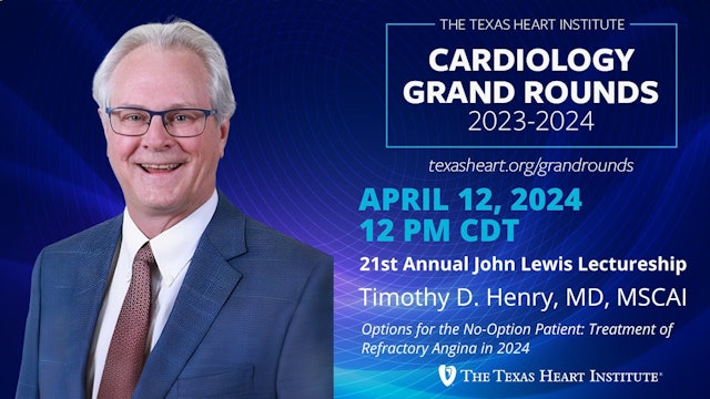 Timothy D. Henry, MD | 21st Annual John Lewis Lecture | Options for the No-Option Patient: Treatment of Refractory Angina