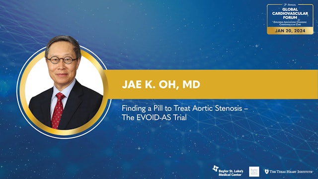 Finding a Pill to Treat Aortic Stenosis – The EVOID-AS Trial | Jae K. Oh, MD
