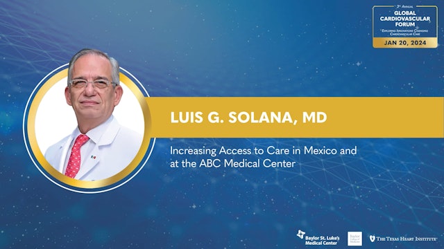 Increasing Access to Care in Mexico and at the ABC Medical Center | Luis G. Solana, MD