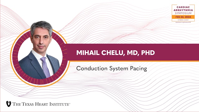 Mihail Chelu, MD, PhD | Conduction System Pacing