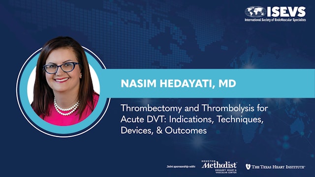 Thrombectomy and Thrombolysis for Acute DVT: Indications, Techniques, Devices, & Outcomes | Nasim Hedayati, MD