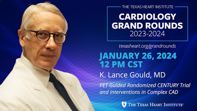 K. Lance Gould, MD | PET Guided Randomized CENTURY Trial and Interventions in Complex CAD